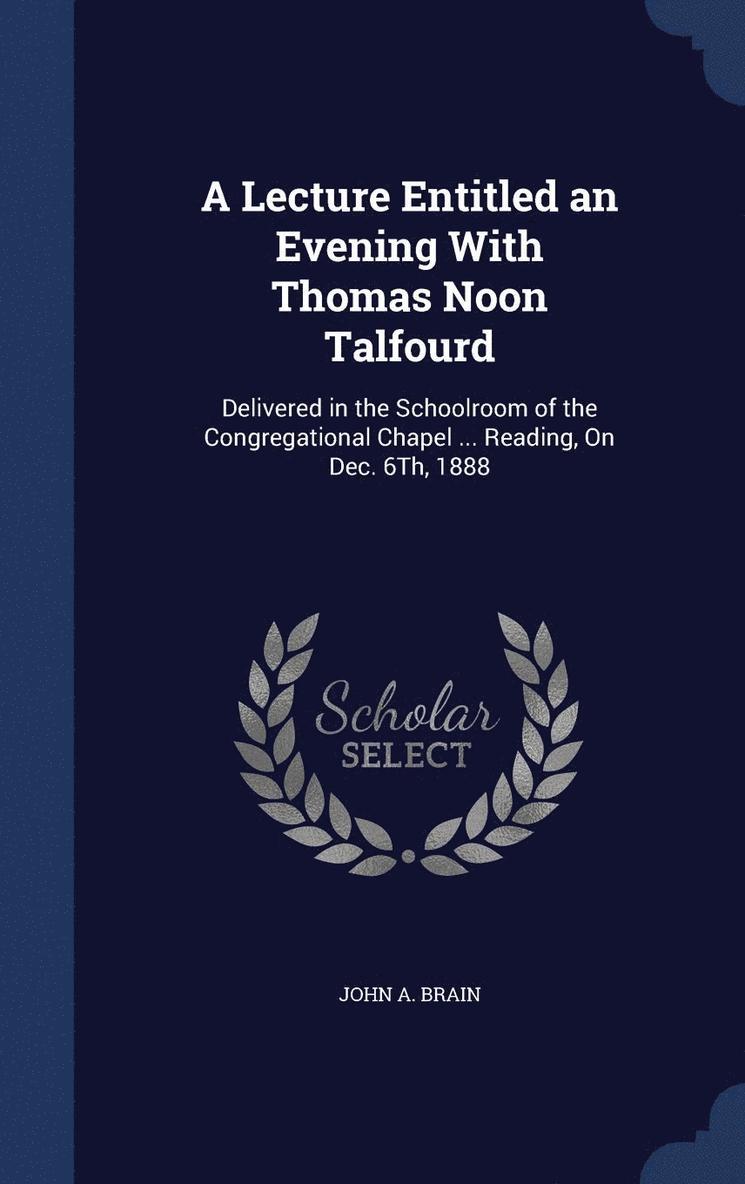 A Lecture Entitled an Evening With Thomas Noon Talfourd 1