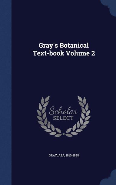 bokomslag Gray's Botanical Text-book Volume 2