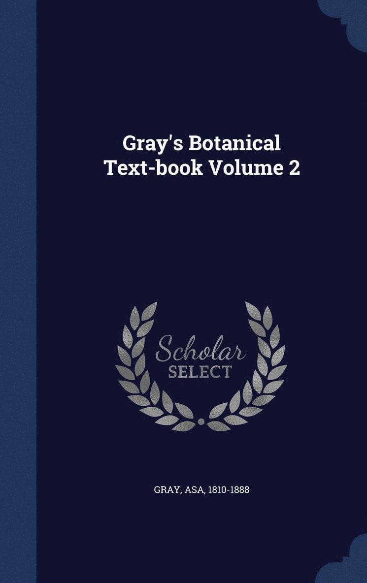 Gray's Botanical Text-book Volume 2 1