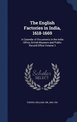 bokomslag The English Factories in India, 1618-1669