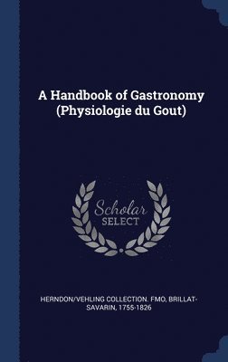 bokomslag A Handbook of Gastronomy (Physiologie du Gou&#770;t)