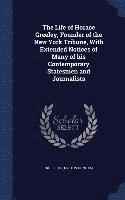 bokomslag Life of Horace Greeley, Founder of the New York Tribune, With Extended Notices of Many of his Contemporary Statesmen and Journalists