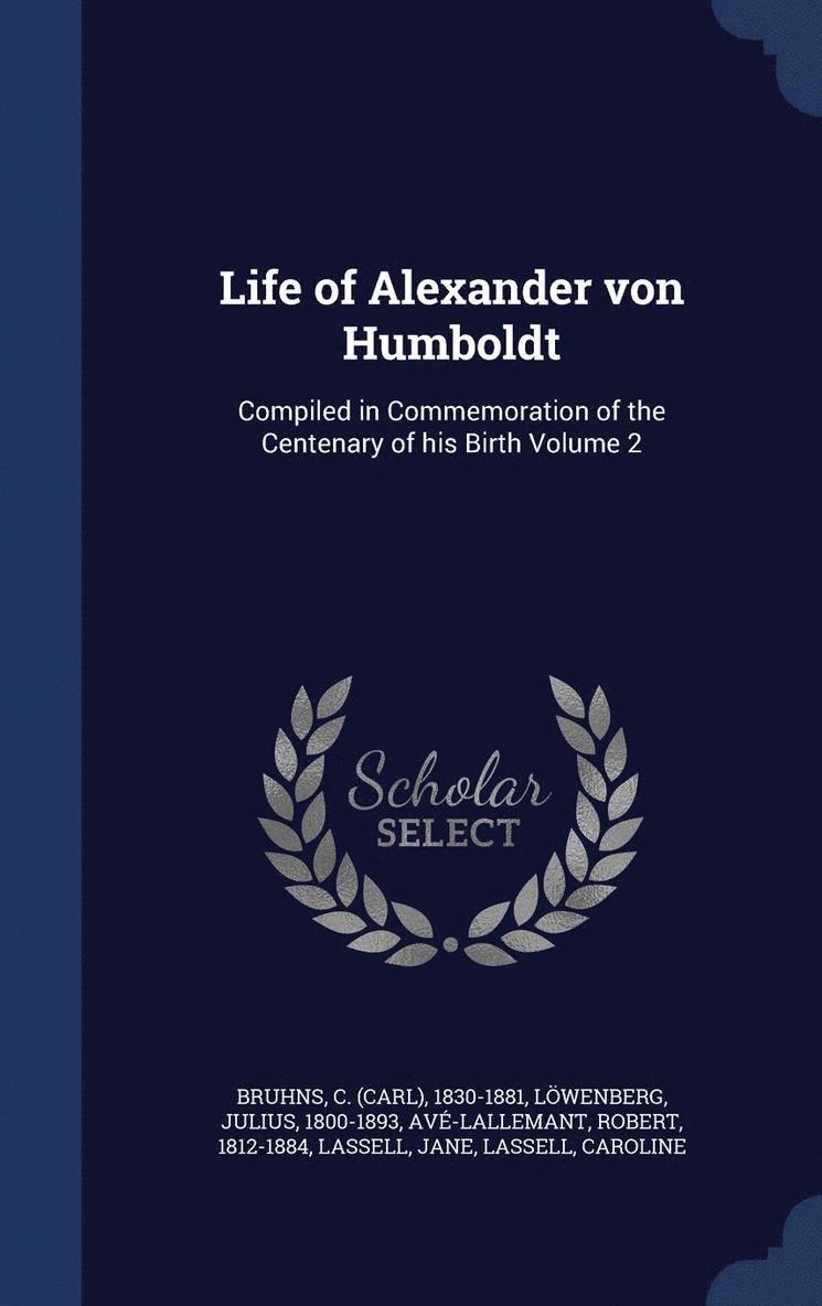 Life of Alexander von Humboldt 1