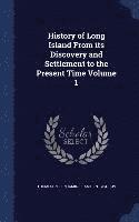 bokomslag History of Long Island From its Discovery and Settlement to the Present Time Volume 1