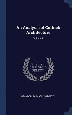 bokomslag An Analysis of Gothick Architecture; Volume 1