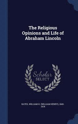 bokomslag The Religious Opinions and Life of Abraham Lincoln