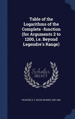 bokomslag Table of the Logarithms of the Complete -function (for Arguments 2 to 1200, i.e. Beyond Legendre's Range)