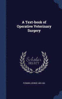 A Text-book of Operative Veterinary Surgery 1