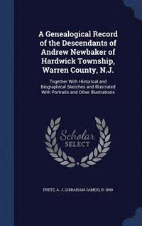 bokomslag A Genealogical Record of the Descendants of Andrew Newbaker of Hardwick Township, Warren County, N.J.