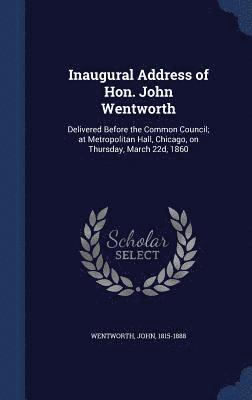 Inaugural Address of Hon. John Wentworth 1