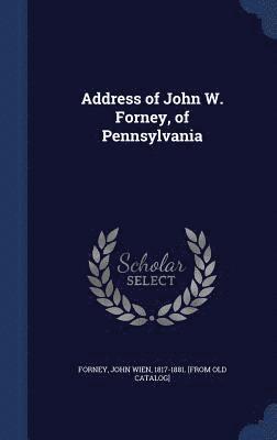 Address of John W. Forney, of Pennsylvania 1