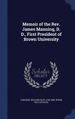 bokomslag Memoir of the Rev. James Manning, D. D., First President of Brown University