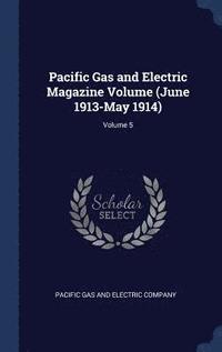 bokomslag Pacific Gas and Electric Magazine Volume (June 1913-May 1914); Volume 5