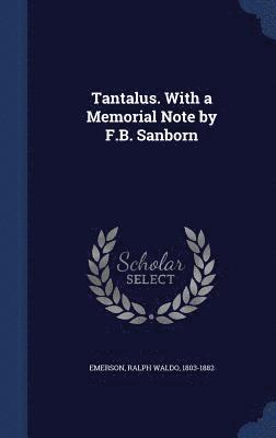 Ralph Waldo Emerson - Tantalus. With a Memorial Note by F.B. Sanborn, Inbunden