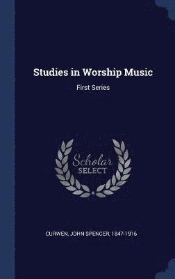 John Spencer Curwen - Studies in Worship Music, Inbunden