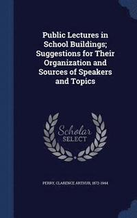 bokomslag Public Lectures in School Buildings; Suggestions for Their Organization and Sources of Speakers and Topics