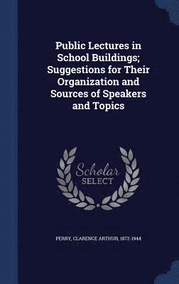 bokomslag Public Lectures in School Buildings; Suggestions for Their Organization and Sources of Speakers and Topics