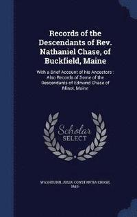 bokomslag Records of the Descendants of Rev. Nathaniel Chase, of Buckfield, Maine