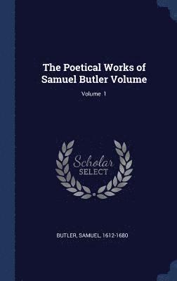 Poetical Works of Samuel Butler Volume; Volume 1 1