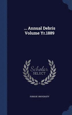 ... Annual Debris Volume Yr.1889 1