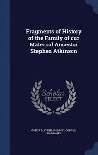 bokomslag Fragments of History of the Family of our Maternal Ancestor Stephen Atkinson
