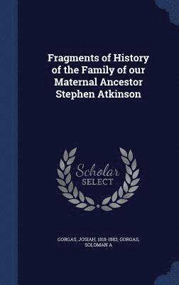 Fragments of History of the Family of our Maternal Ancestor Stephen Atkinson 1