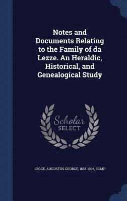 Notes and Documents Relating to the Family of da Lezze. An Heraldic, Historical, and Genealogical Study 1