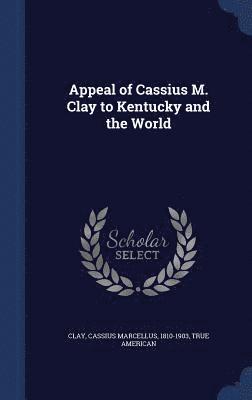 bokomslag Appeal of Cassius M. Clay to Kentucky and the World