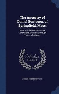 bokomslag The Ancestry of Daniel Bontecou, of Springfield, Mass.