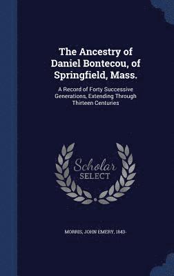 Ancestry of Daniel Bontecou, of Springfield, Mass.