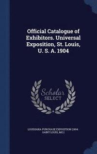 bokomslag Official Catalogue of Exhibitors. Universal Exposition, St. Louis, U. S. A. 1904