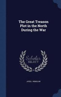 bokomslag Great Treason Plot in the North During the War