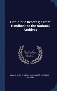 bokomslag Our Public Records; a Brief Handbook to the National Archives