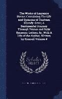 bokomslag Works of Laurence Sterne; Containing The Life and Opinions of Tristram Shandy, Gent.; A Sentimental Journey Through France and Italy; Sermons, Letters, &c. With A Life of the Author, Written by Him...
