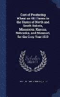 bokomslag Cost of Producing Wheat on 481 Farms in the States of North and South Dakota, Minnesota, Kansas, Nebraska, and Missouri, for the Crop Year 1919