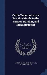 bokomslag Cattle Tuberculosis; a Practical Guide to the Farmer, Butcher, and Meat Inspector