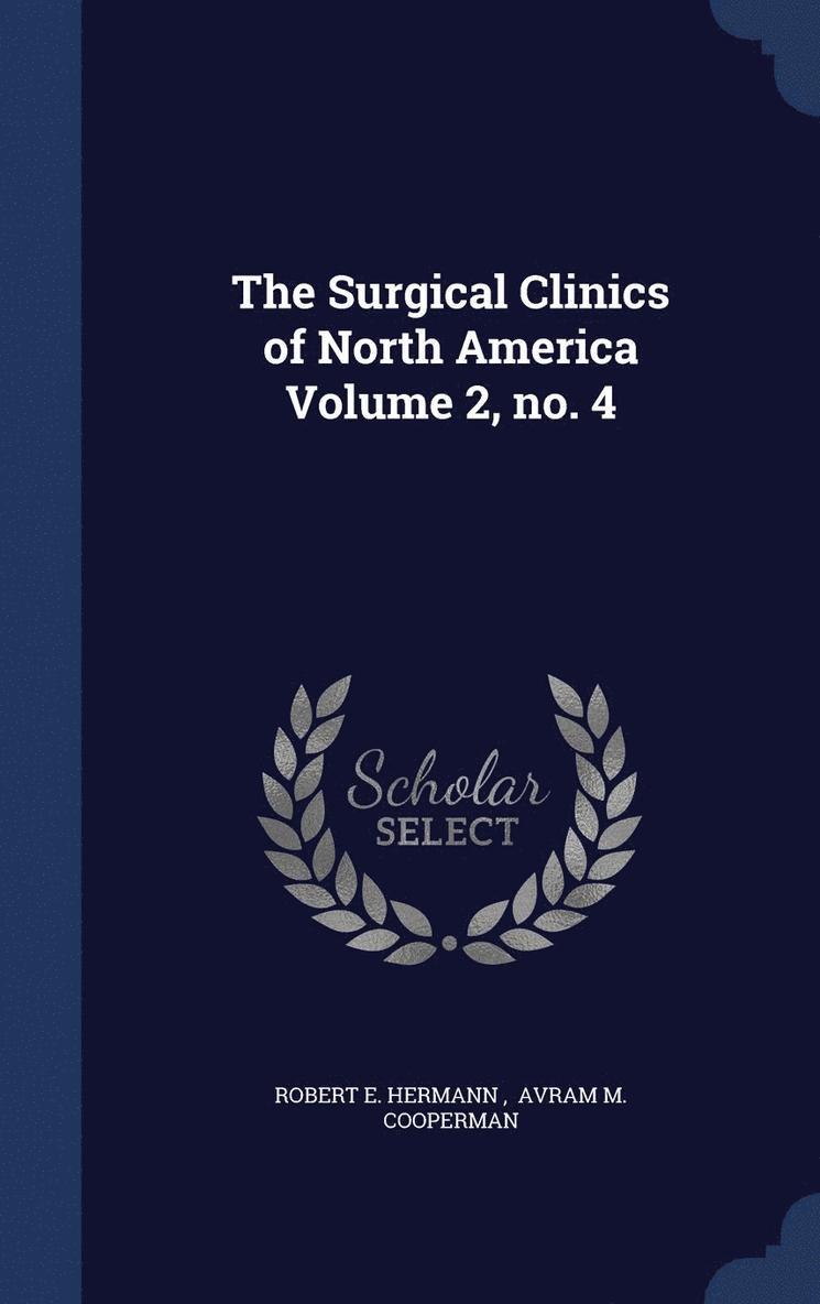 The Surgical Clinics of North America Volume 2, no. 4 1