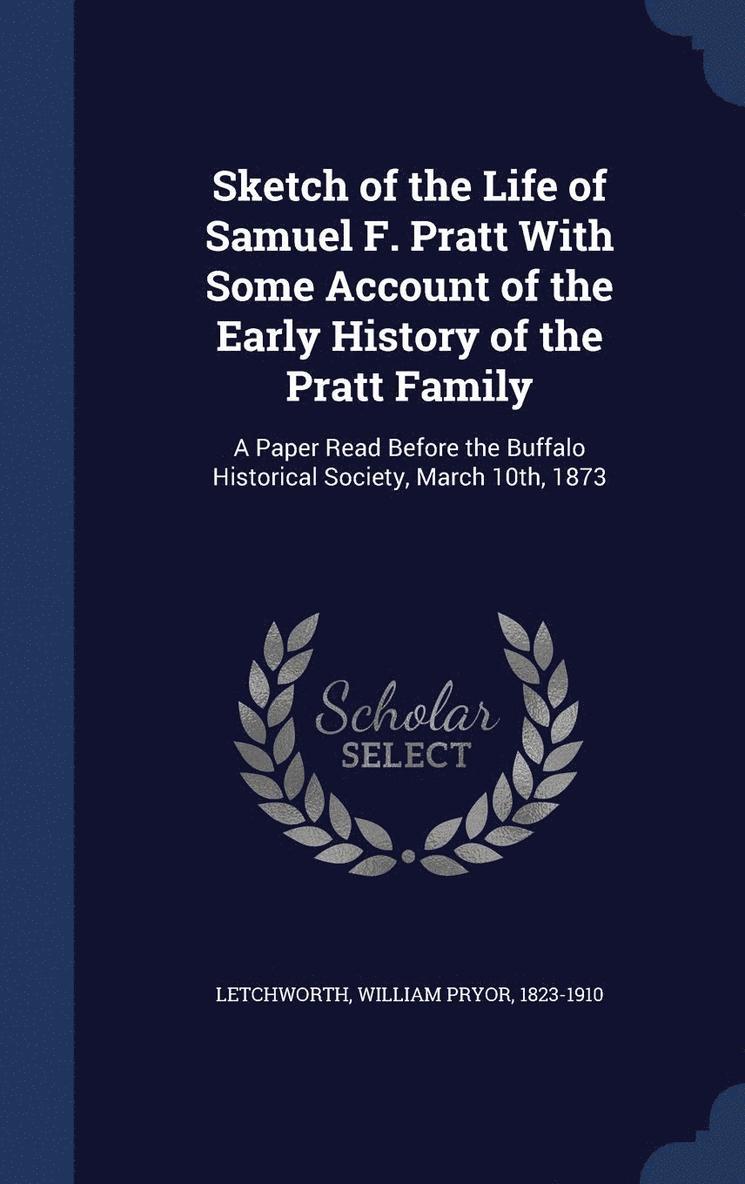 Sketch of the Life of Samuel F. Pratt With Some Account of the Early History of the Pratt Family