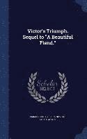 bokomslag Victor's Triumph. Sequel to "A Beautiful Fiend."