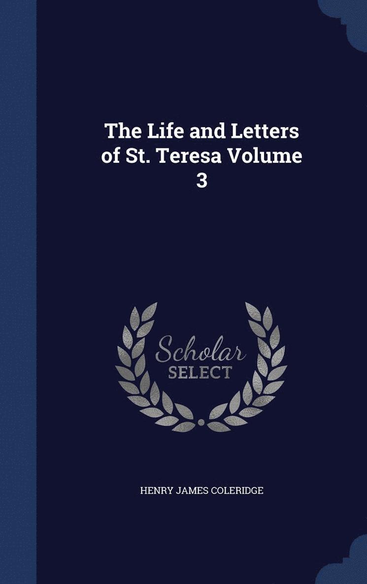 Life and Letters of St. Teresa Volume 3
