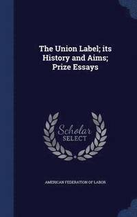 bokomslag Union Label; its History and Aims; Prize Essays