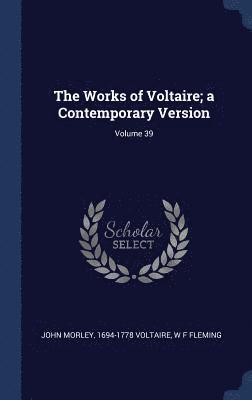 John Morley, 1694-1778 Voltaire, W F Fleming, Voltaire, W. F. Fleming - Works of Voltaire; a Contemporary Version; Volume 39, Inbunden