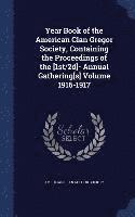 bokomslag Year Book of the American Clan Gregor Society, Containing the Proceedings of the [1st/2d]- Annual Gathering[s] Volume 1916-1917