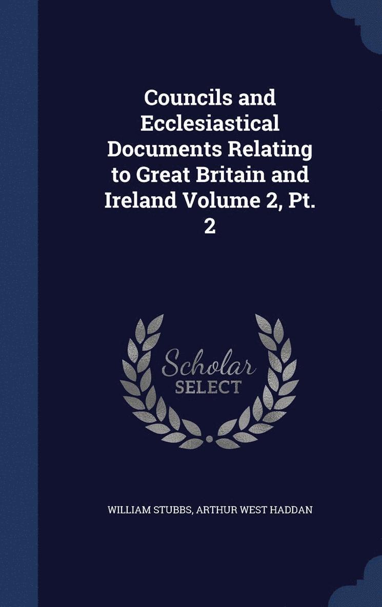 William Stubbs, Arthur West Haddan - Councils and Ecclesiastical Documents Relating to Great Britain and Ireland Volume 2, Pt. 2, Inbunden