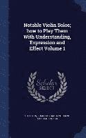 bokomslag Notable Violin Solos; how to Play Them With Understanding, Expression and Effect Volume 1