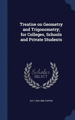 Treatise on Geometry and Trigonometry; for Colleges, Schools and Private Students
