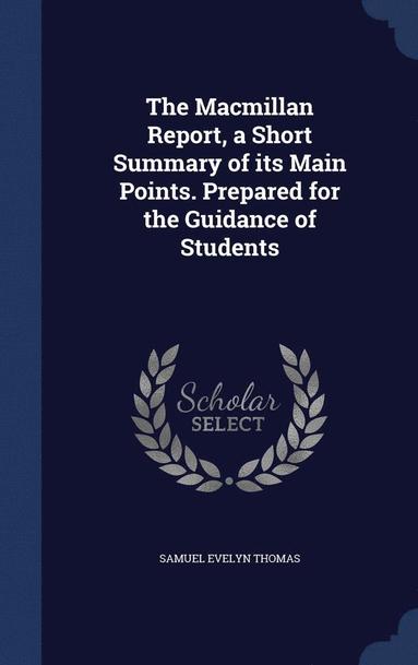 bokomslag The Macmillan Report, a Short Summary of its Main Points. Prepared for the Guidance of Students