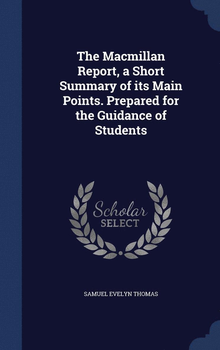 The Macmillan Report, a Short Summary of its Main Points. Prepared for the Guidance of Students 1