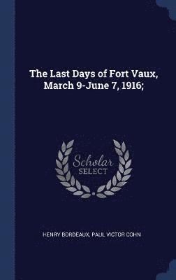 The Last Days of Fort Vaux, March 9-June 7, 1916; 1