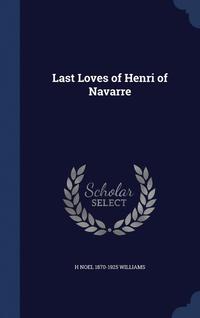 bokomslag Last Loves of Henri of Navarre